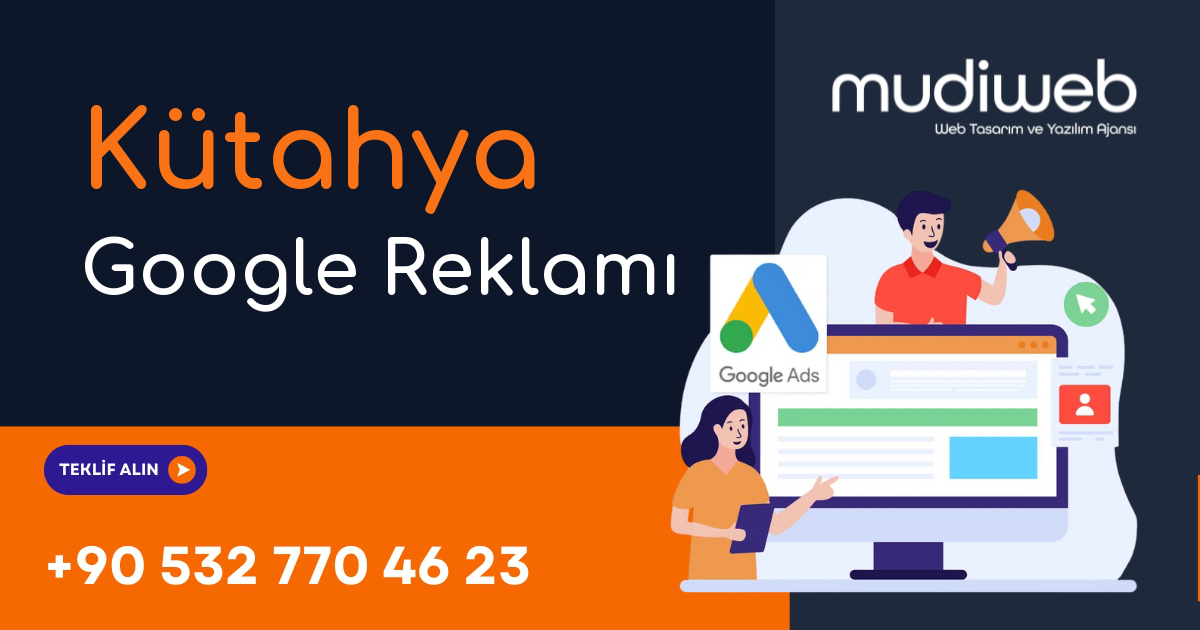 Kütahya Google Reklamı - Kütahya Google Ads Yönetimi - Performans Bazlı Reklam Mudiweb